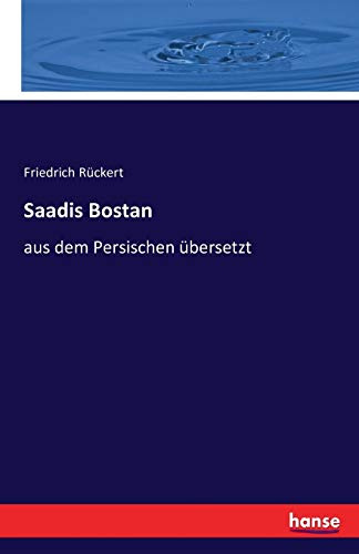 Saadis Bostan: aus dem Persischen übersetzt