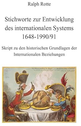 Stichworte zur Entwicklung des internationalen Systems 1648-1990/91: Skript zu den historischen Grundlagen der Internationalen Beziehungen