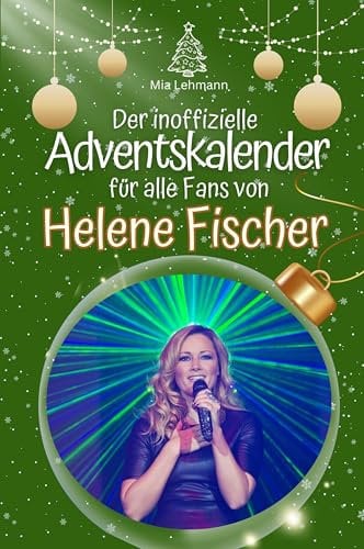 Der inoffizielle Adventskalender für alle Fans von Helene Fischer - Hochwertige Hardcover-Ausgabe - das perfekte Geschenk 2024
