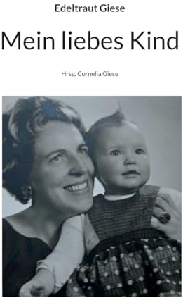 Mein liebes Kind: Hrsg. Cornelia Giese