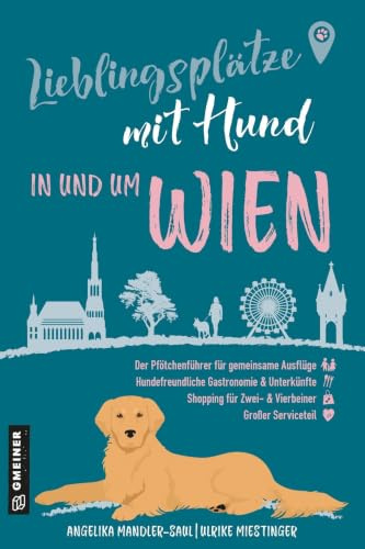 Lieblingsplätze mit Hund - in und um Wien: Der ultimative Pfötchenführer (Lieblingsplätze im GMEINER studio)
