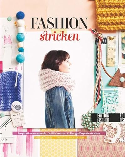 Fashion-Stricken: Inspiration sammeln. Outfits kreieren. 15 Design-Projekte stricken.