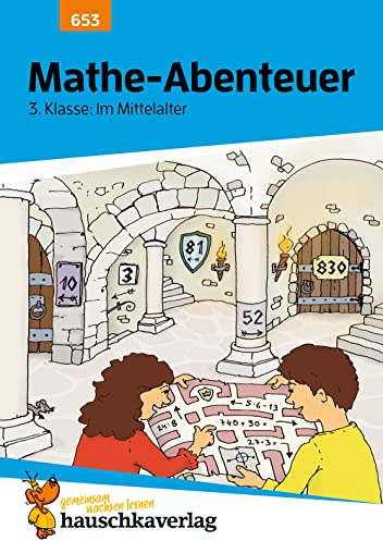 Übungsheft 3. Klasse - Mathe-Abenteuer im Mittelalter: Zahlen bis 1000, Einmaleins und Rechnen üben. Wie im Unterricht: Erklärungen mit Übungen und Lösungen