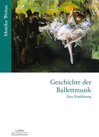 Geschichte der Ballettmusik: Eine Einführung (Gattungen der Musik: In 15 Bänden)