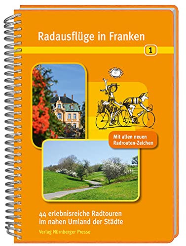 Radausflüge in Franken 1: 44 erlebnisreiche Radtouren im nahen Umland der Städte