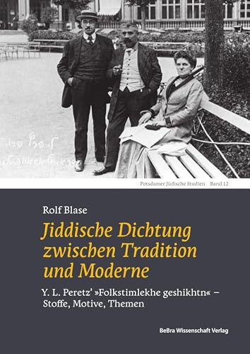 Jiddische Dichtung zwischen Tradition und Moderne: Y. L. Peretz' »Folkstimlekhe geshikhtn« ― Stoffe, Motive, Themen (Potsdamer Jüdische Studien)