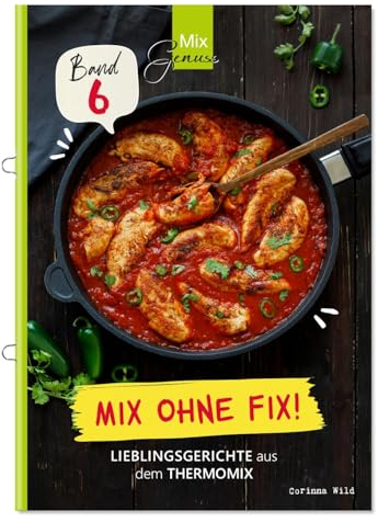 Mix ohne Fix - BAND 6!: Lieblingsgerichte aus dem Thermomix