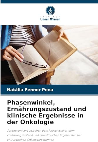Phasenwinkel, Ernährungszustand und klinische Ergebnisse in der Onkologie: Zusammenhang zwischen dem Phasenwinkel, dem Ernährungszustand und den ... bei chirurgischen Onkologiepatienten