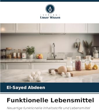 Funktionelle Lebensmittel: Neuartige funktionelle Inhaltsstoffe und Lebensmittel