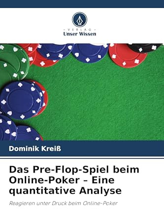 Das Pre-Flop-Spiel beim Online-Poker - Eine quantitative Analyse: Reagieren unter Druck beim Online-Poker