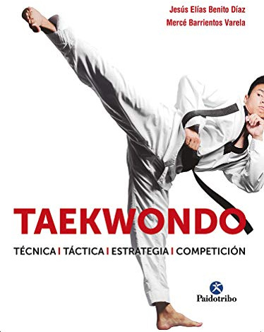 Taekwondo. Técnica. Táctica. Estrategia. Competición (Artes Marciales)