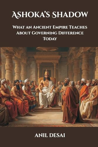Ashoka's Shadow: What an Ancient Empire Teaches About Governing Difference Today