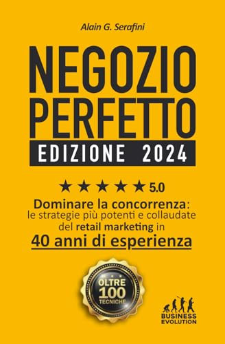 NEGOZIO PERFETTO: Dominare la concorrenza con strategie collaudate in 40 anni di esperienza - oltre 100 tecniche