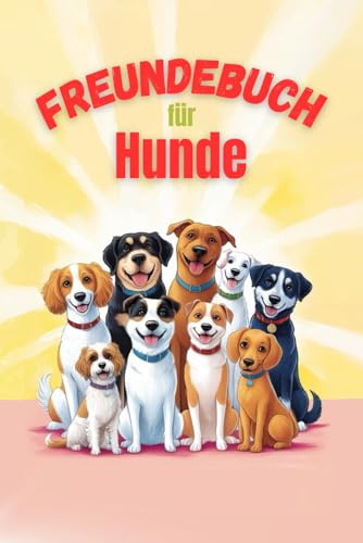Freundebuch für Hunde - Freundschaftsbuch Fellfreunde mit lustigen Fragen über den Hund für Herrchen und Frauchen