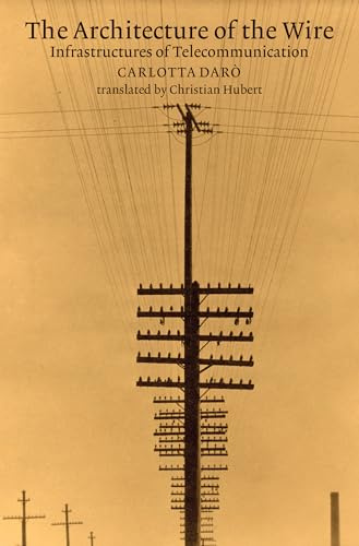 The Architecture of the Wire: Infrastructures of Telecommunication