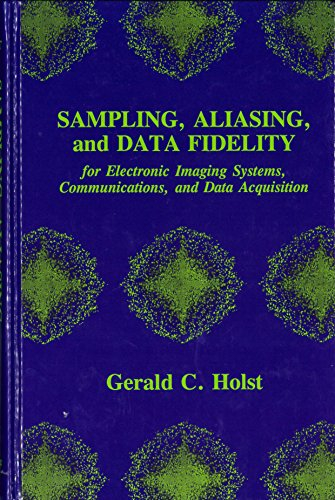 Sampling, Aliasing, and Data Fidelity: For Electronic Imaging Systems, Communications, and Data Acquisition (Spie Press Series , No 55)