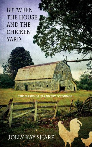 Between the House and the Chicken Yard: The Masks of Flannery O connor