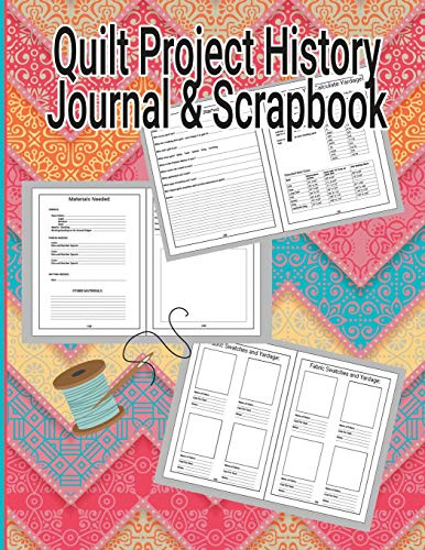 Quilt Project History Journal & Scrapbook: Quilters Notebook, Gift for Quilter, Sewer Presents, Quilt Pattern Graph Paper, Quilters Reference Table, ... Sizes Conversion Tables 8.5 X 11 110 pages