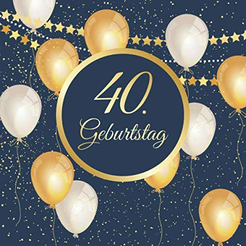 40. Geburtstag: Vintage Gästebuch Zum Eintragen und Ausfüllen für Glückwünsche als Erinnerung; Edel Album Motiv: Blau Gold Ballons