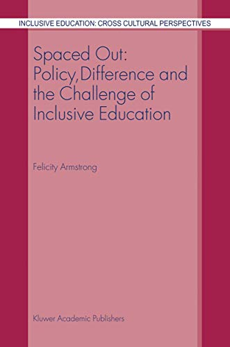 Spaced Out: Policy, Difference and the Challenge of Inclusive Education (Inclusive Education: Cross Cultural Perspectives, 1, Band 1)