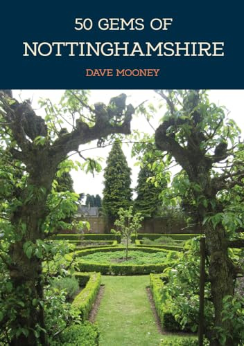 50 Gems of Nottinghamshire: The History & Heritage of the Most Iconic Places