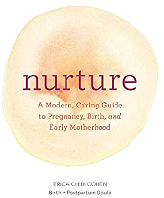 Nurture: A Modern Guide to Pregnancy, Birth, Early Motherhood―and Trusting Yourself and Your Body