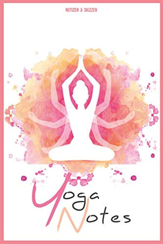 Yoga Notes: 200 Seiten Notiz & Skizzenbuch | A5 liniert & gepunktet | Yoga-Journal | Yoga-Tagebuch | Liniertes Notizbuch | Meditation | Notizen & Skizzen