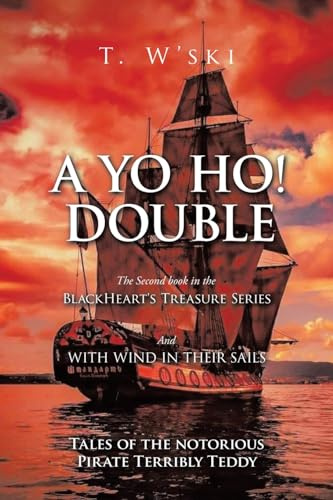 A YO HO! DOUBLE: BLACKHEART’S TREASURE II And WITH WIND IN THEIR SAILS