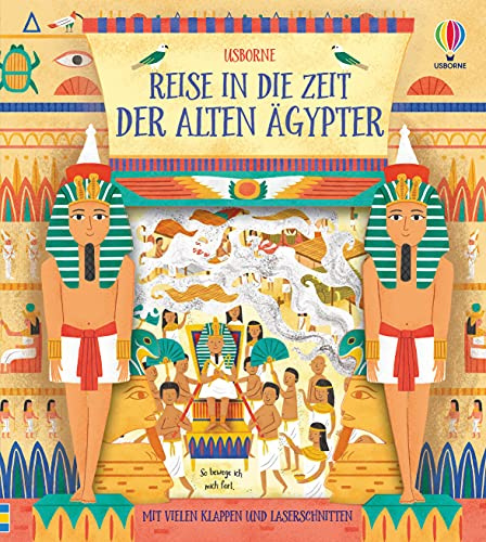 Reise in die Zeit der alten Ägypter: mit vielen Klappen und Laserschnitten (Reise-in-die-Zeit-Reihe)