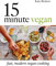 15 Minute Vegan: Fast, modern vegan cooking