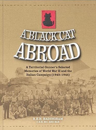 A Black Cat Abroad: A Territorial Gunner’s Selected Memories of the Second World War and the Italian Campaign (1943-1945)
