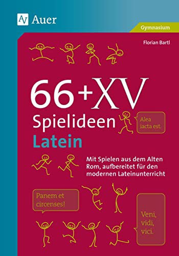 66 + XV Spielideen Latein: Mit Spielen aus dem alten Rom, aufbereitet für den modernen Lateinunterricht. (5. bis 13. Klasse) (Spielideen Sekundarstufe)