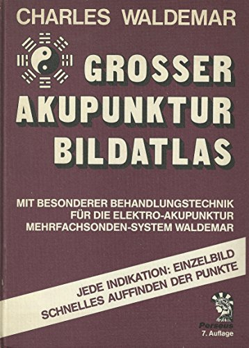 Grosser Akupunktur Bildatlas - Mit besonderer Behandlungstechnik für die Elektroakupunktur Mehrfachsonden-System