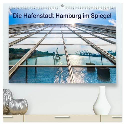 Die Hafenstadt Hamburg im Spiegel (hochwertiger Premium Wandkalender 2026 DIN A2 quer), Kunstdruck in Hochglanz: Der Hamburger Hafen einmal anders gesehen! (CALVENDO Orte)