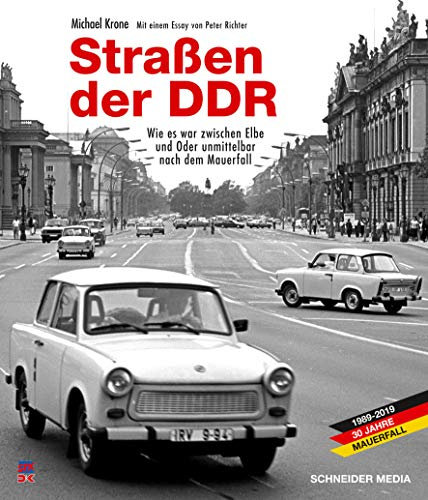 Straßen der DDR: Bilder einer Reise von Tangermünde nach Berlin unmittelbar nach dem Fall der Mauer