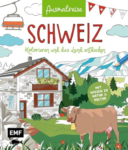 Ausmalreise Schweiz: Ein entspannendes Ausmalbuch für farbenfrohe Urlaubsmomente und Inspiration | Kolorieren und das Land entdecken: Mit Wissen zu Natur und Kultur