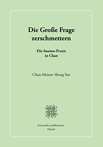 Die Große Frage zerschmettern: Die huatou-Praxis in Chan