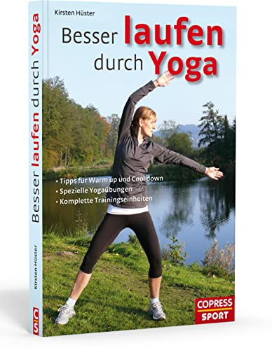 Besser laufen durch Yoga: Tipps für Warm up und Cool down, spezielle Yogaübungen, komplette Trainingseinheiten