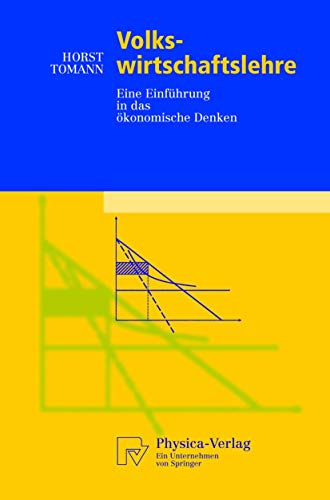 Volkswirtschaftslehr: Eine Einführung in das ökonomische Denken (Physica-Lehrbuch)