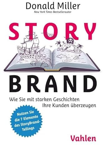 StoryBrand: Wie Sie mit starken Geschichten Ihre Kunden überzeugen