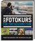 Der Fotokurs für Fortgeschrittene: Profitechniken für perfekte Bilder