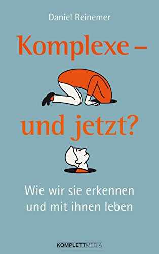 Komplexe - und jetzt? Wie wir sie erkennen und mit ihnen leben