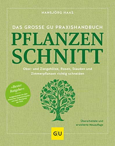 Das große GU Praxishandbuch Pflanzenschnitt: Obst- und Ziergehölze, Stauden, Kübel- und Zimmerpflanzen richtig schneiden. Ausgezeichnet als Bester ... und dem Buchpreis der DGG (GU Gartenpraxis)