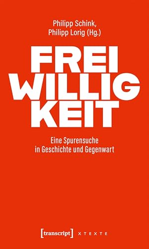 Freiwilligkeit: Eine Spurensuche in Geschichte und Gegenwart (X-Texte zu Kultur und Gesellschaft)
