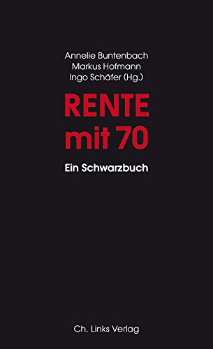 Rente mit 70: Ein Schwarzbuch