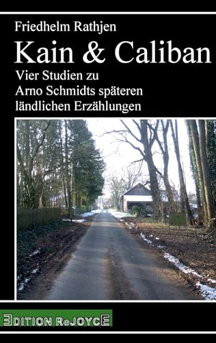 Kain & Caliban: Vier Studien zu Arno Schmidts späteren ländlichen Erzählungen (rejoyce pocket)
