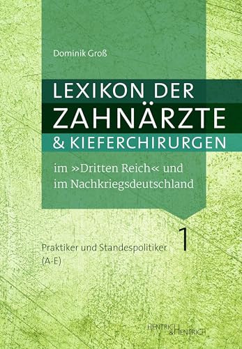 Lexikon der Zahnärzte und Kieferchirurgen im „Dritten Reich“ und im Nachkriegsdeutschland: Täter, Mitläufer, Oppositionelle, Verfolgte, Unbeteiligte / ... Band 1: Praktiker und Standespolitiker (A–E)