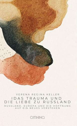Idas Trauma und die Liebe zu Russland: Russland, Europa und die Hoffnung auf ein neues Verstehen