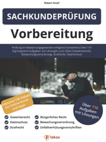 Sachkundeprüfung 34a GewO Vorbereitung: Prüfung im Bewachungsgewerbe erfolgreich bestehen Über 110 Eignungstest-Aufgaben mit Lösungen zum Üben Gewerberecht, Bewachungsverordnung, Strafrecht
