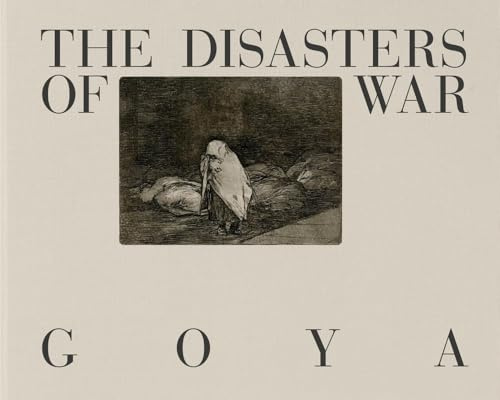 Goya: The Disasters of War
